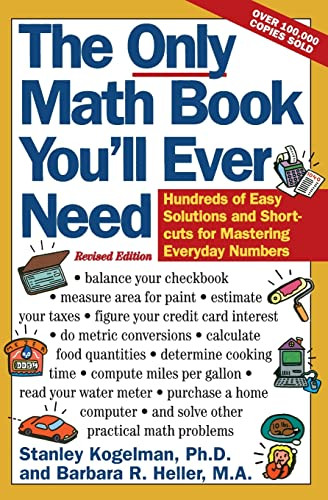 The Only Math Book You'll Ever Need, Revised Edition (Hundreds of Easy Solutions and Shortcuts for Mastering Everyday Numbers) by Stanley Kogelman, Barbara R. Heller, 9780062725073