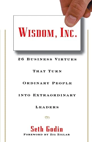 Wisdom, Inc. (30 Business Virtues That Turn Ordinary People into Extraordinary Leaders) by Seth Godin, 9780887307584