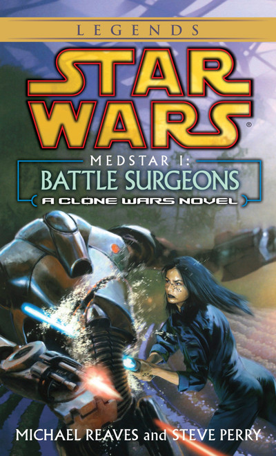 Battle Surgeons: Star Wars Legends (Medstar, Book I) by Michael Reaves, Steve Perry, 9780345463104