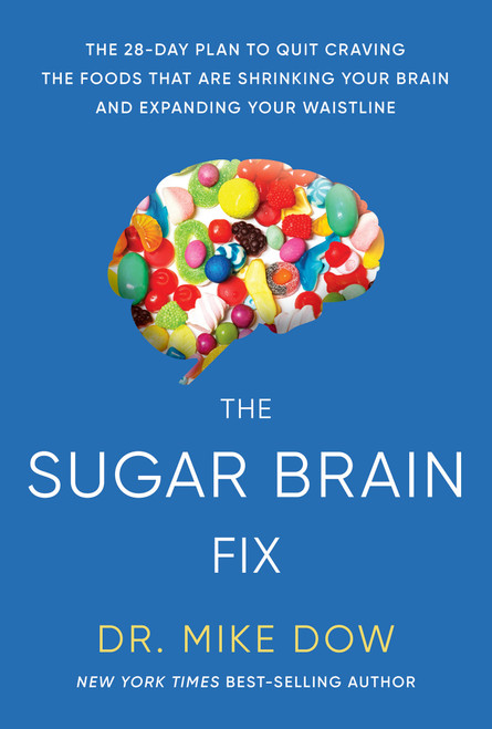 The Sugar Brain Fix (The 28-Day Plan to Quit Craving the Foods That Are Shrinking Your Brain and Expanding Your Waistline) by Dr. Mike Dow, 9781401956684