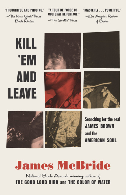Kill 'Em and Leave (Searching for James Brown and the American Soul) by James McBride, 9780812983739