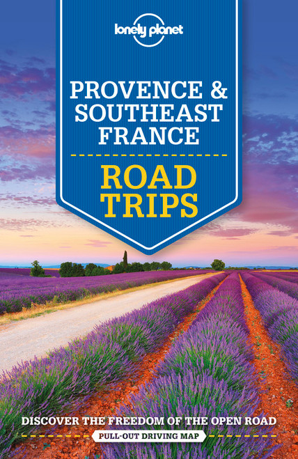 Lonely Planet Provence & Southeast France Road Trips by Oliver Berry, Jean-Bernard Carillet, Gregor Clark, Hugh McNaughtan, Nicola Williams, 9781786573957