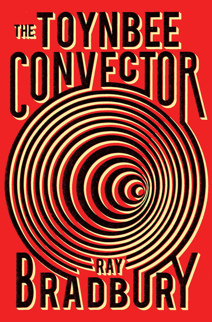 The Toynbee Convector by Ray Bradbury, 9781982105150