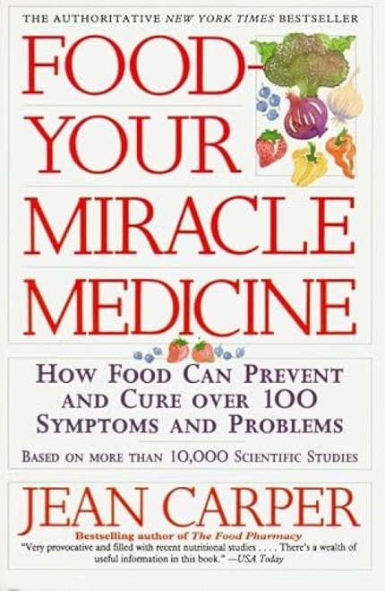 Food--Your Miracle Medicine by Jean Carper, 9780060984243