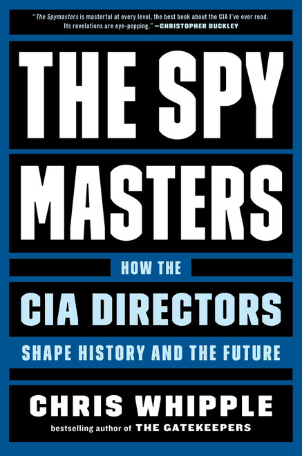The Spymasters (How the CIA Directors Shape History and the Future) by Chris Whipple, 9781982106409
