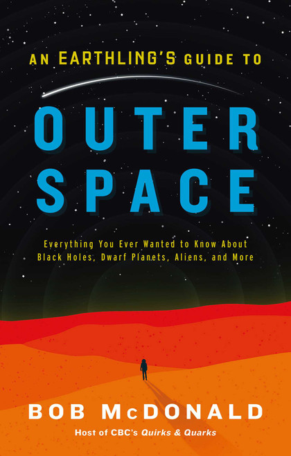 An Earthling's Guide to Outer Space (Everything You Ever Wanted to Know About Black Holes, Dwarf Planets, Aliens, and More) by Bob McDonald, 9781982106850