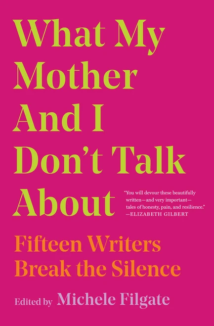 What My Mother and I Don't Talk About (Fifteen Writers Break the Silence) - 9781982107352 by Michele Filgate, 9781982107352