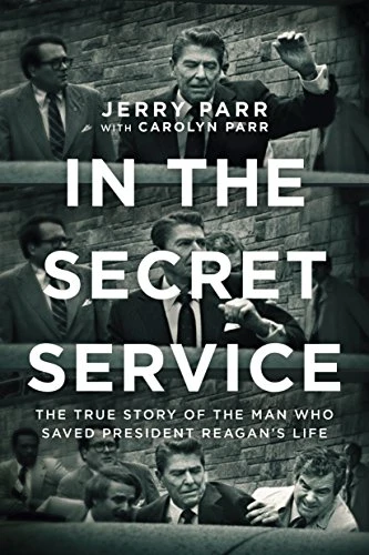 In the Secret Service (The True Story of the Man Who Saved President Reagan's Life) by Jerry Parr, Carolyn Parr, 9781414378718