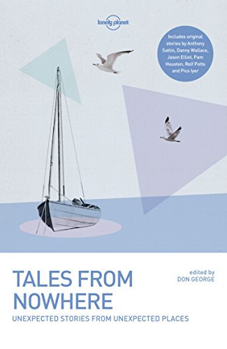 Lonely Planet Tales from Nowhere - 9781786576217 by Tim Cahill, Jason Elliot, Don George, Pam Houston, Pico Iyer, Rolf Potts, Anthony Sattin, Danny Wallace, Simon Winchester, 9781786576217