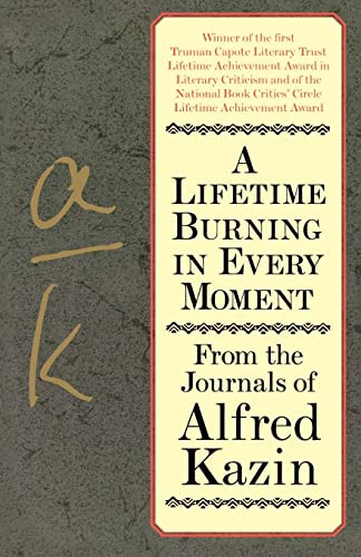 A Lifetime Burning in Every Moment (From the Journals of Alfred Kazin) by Alfred Kazin, 9780060928322