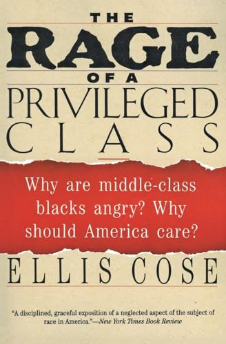 The Rage of a Privileged Class (Why Do Prosperouse Blacks Still  Have the Blues?) by Ellis Cose, 9780060925949