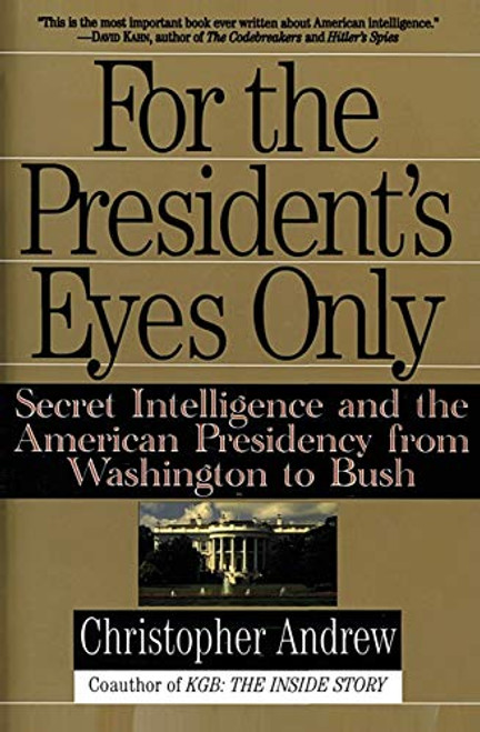 For the President's Eyes Only (Secret Intelligence and the American Presidency from Washington to Bush) by Christopher Andrew, 9780060921781