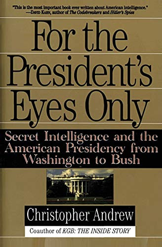 For the President's Eyes Only (Secret Intelligence and the American Presidency from Washington to Bush) by Christopher Andrew, 9780060921781