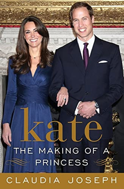 Kate: The Making of a Princess (Kate Middleton: Princess in Waiting) by Claudia Joseph, 9780062082299