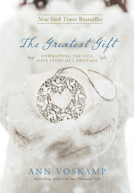 The Greatest Gift (Unwrapping the Full Love Story of Christmas) by Ann Voskamp, 9781414387086
