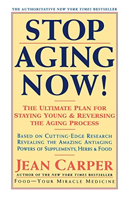 Stop Aging Now! (Ultimate Plan for Staying Young and Reversing the Aging Process, The) by Jean Carper, 9780060985004