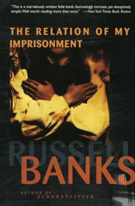 The Relation of My Imprisonment (A Fiction) by Russell Banks, 9780060976804