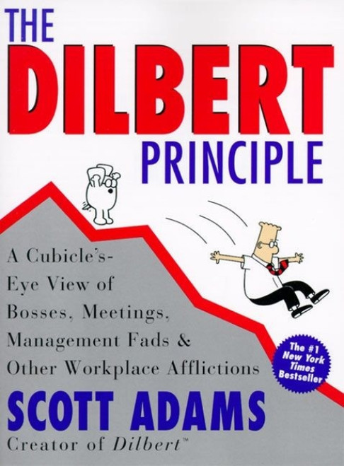 The Dilbert Principle (A Cubicle's-Eye View of Bosses, Meetings, Management Fads & Other Workplace Afflictions) by Scott Adams, 9780887308581
