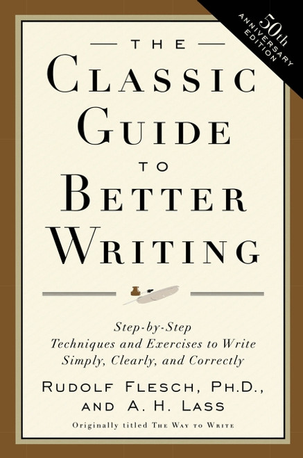The Classic Guide to Better Writing (Step-by-Step Techniques and Exercises to Write Simply, Clearly and Correctly) by Rudolf Flesch, 9780062730480