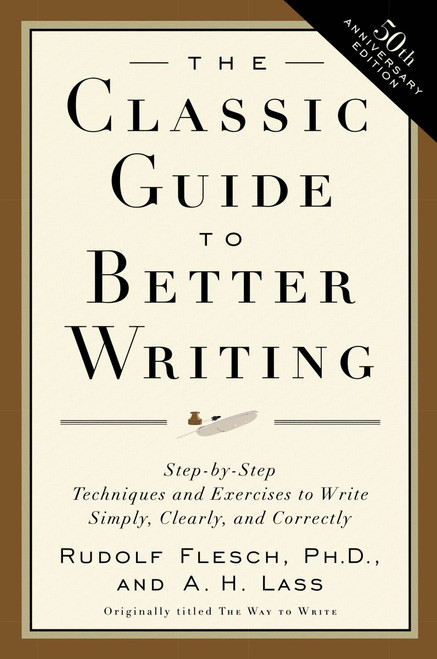 The Classic Guide to Better Writing (Step-by-Step Techniques and Exercises to Write Simply, Clearly and Correctly) by Rudolf Flesch, 9780062730480