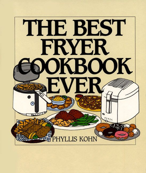 The Best Fryer Cookbook Ever by Phyllis Kohn, 9780060187644