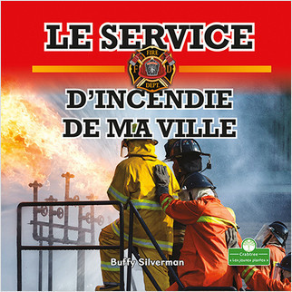 Le service d'incendie de ma ville (Hometown Fire Department) by Buffy Silverman, Claire Savard, 9781427136534
