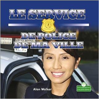 Le service de police de ma ville (Hometown Police) by Alan Walker, Claire Savard, 9781427136541