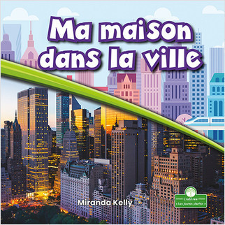 Ma maison dans la ville (My Home in the City) by Miranda Kelly, Claire Savard, 9781427136558