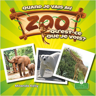 Quand je vais au zoo, qu'est-ce que je vois? (When I Go to the Zoo, What Do I See?) by Miranda Kelly, Claire Savard, 9781427136619