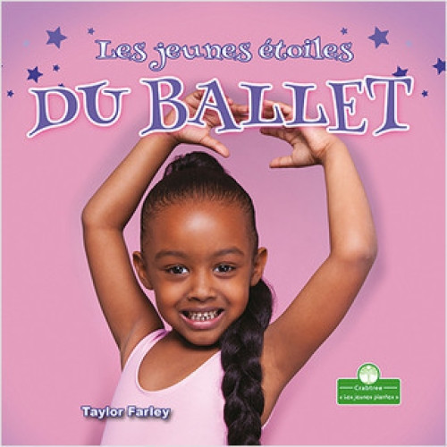 Les jeunes étoiles du ballet (Little Stars Ballet) (French Edition) by Taylor Farley, Claire Savard, 9781427136626