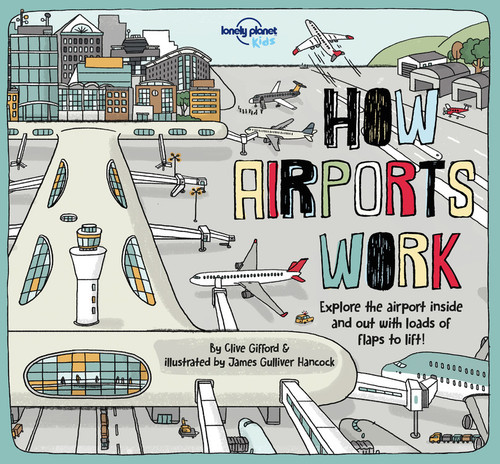 Lonely Planet Kids How Airports Work by Tom Cornell, Clive Gifford, James Gulliver Hancock, 9781787012936