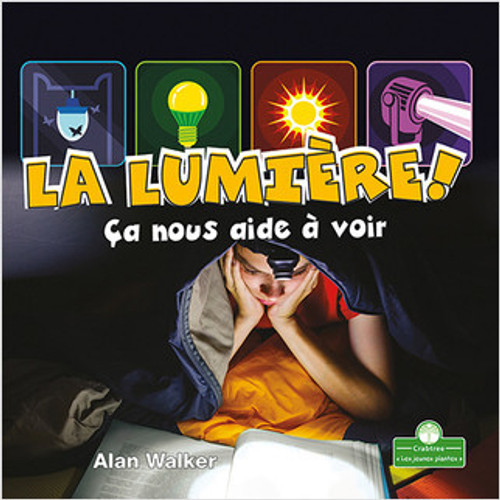 La lumière! Ça nous aide à voir (Light! It Helps Us See) by Alan Walker, Claire Savard, 9781427136879
