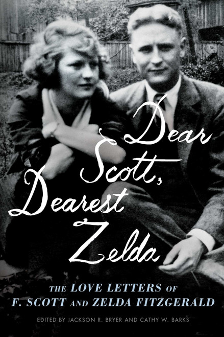Dear Scott, Dearest Zelda (The Love Letters of F. Scott and Zelda Fitzgerald) by F. Scott Fitzgerald, Zelda Fitzgerald, Jackson R. Bryer, Cathy W. Barks, Eleanor Lanahan, 9781982117122