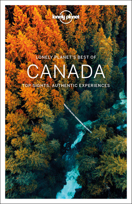 Lonely Planet Best of Canada by Brendan Sainsbury, Ray Bartlett, Oliver Berry, Gregor Clark, Shawn Duthie, Steve Fallon, Anna Kaminski, Adam Karlin, John Lee, Craig McLachlan, Liza Prado, Phillip Tang, 9781787014046