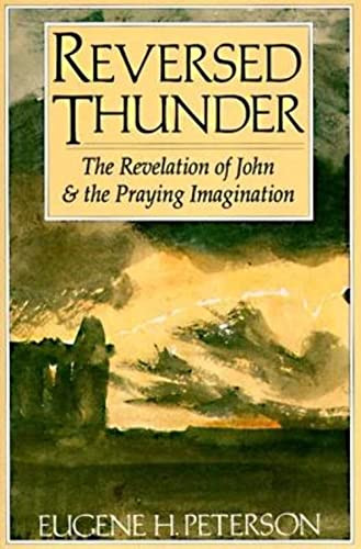 Reversed Thunder (The Revelation of John and the Praying Imagination) by Eugene H. Peterson, 9780060665036