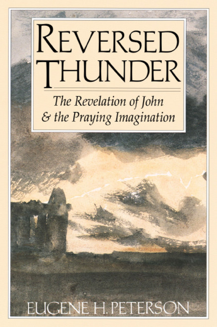 Reversed Thunder (The Revelation of John and the Praying Imagination) by Eugene H. Peterson, 9780060665036