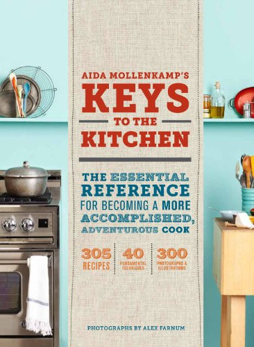 Aida Mollenkamp's Keys to the Kitchen (The Essential Reference for Becoming a More Accomplished, Adventurous Cook) by Aida Mollenkamp, Alex Farnum, 9781452101293