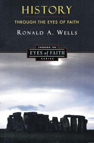 History Through the Eyes of Faith (Christian College Coalition Series) by Ronald A. Wells, 9780060692964