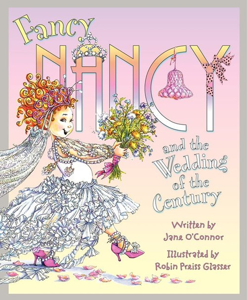 Fancy Nancy and the Wedding of the Century by Jane O'Connor, Robin Preiss Glasser, 9780062083197