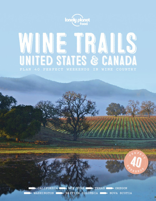 Lonely Planet Wine Trails - USA & Canada by Lonely Planet Food, 9781787017702