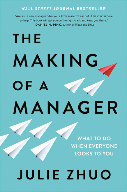 The Making of a Manager (What to Do When Everyone Looks to You) by Julie Zhuo, 9780735219564