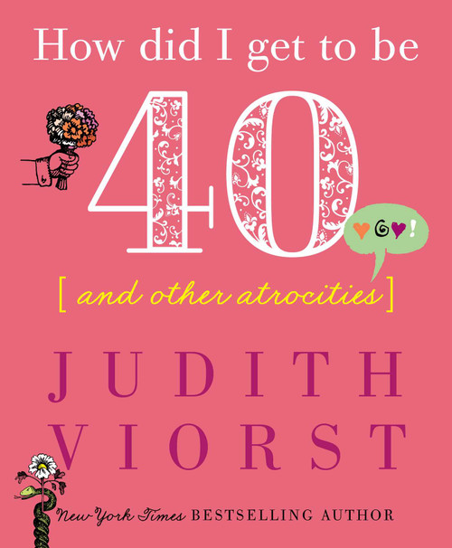 How Did I Get to Be Forty (And Other Atrocities) by Judith Viorst, 9781982122539