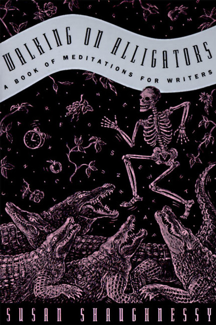 Walking on Alligators (A Book of Meditations for Writers) by Susan Shaughnessy, 9780062507587