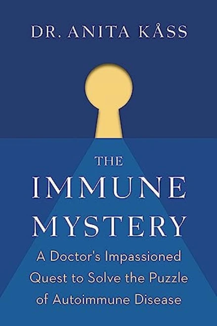 The Immune Mystery (A Doctor's Impassioned Quest to Solve the Puzzle of Autoimmune Disease) by Dr. Anita Kåss, Alison McCullough, Jørgen Jelstad, 9781771645508