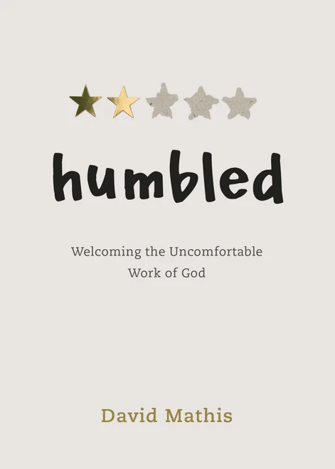 Humbled (Welcoming the Uncomfortable Work of God) by David Mathis, 9781087751733