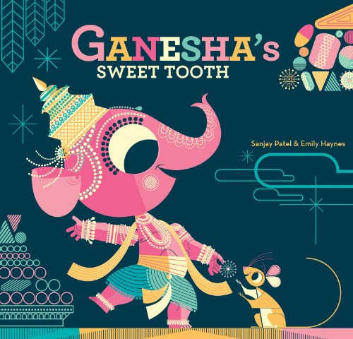 Ganesha's Sweet Tooth by Emily Haynes, Sanjay Patel, 9781452103624