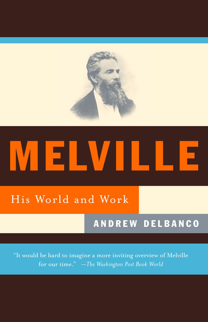 Melville (His World and Work) by Andrew Delbanco, 9780375702976