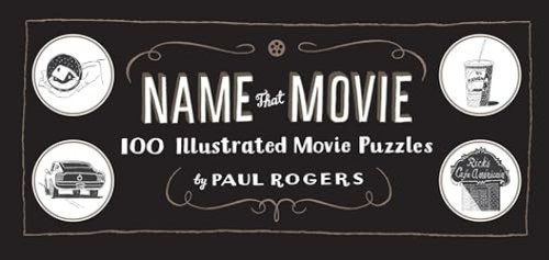 Name That Movie (100 Illustrated Movie Puzzles) by Paul Rogers, 9781452104973