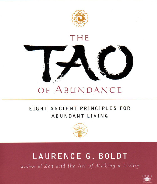 The Tao of Abundance (Eight Ancient Principles for Living Abundantly in the 21st Century) by Laurence G. Boldt, 9780140196061