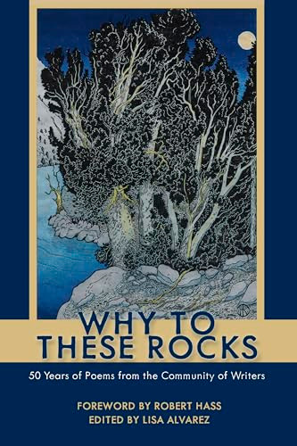 Why to These Rocks (50 Years of Poems from the Community of Writers) by Lisa Alvarez, Robert Hass, 9781597145299